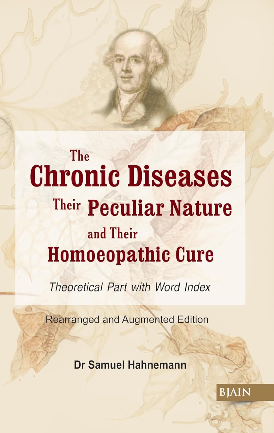 By Dr Christian Friedrich Samuel Hahnemann The Chronic Diseases: Their Peculiar Nature and their Homoeopathic Cure