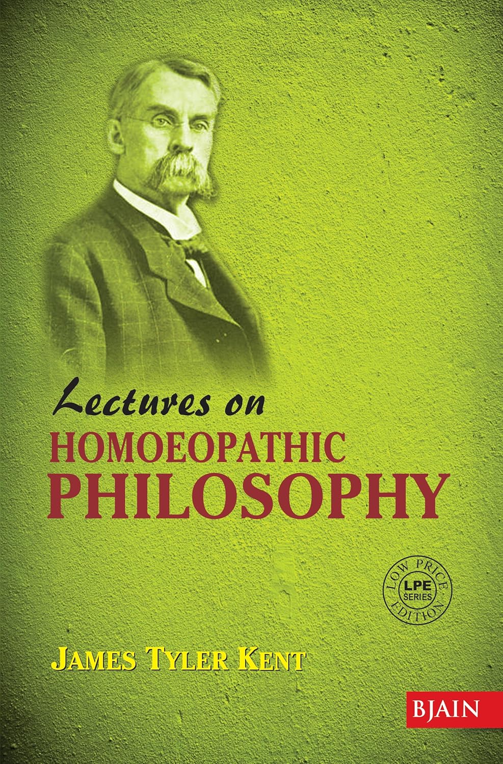 By J. T. Kent Lectures On Homoeopathic Philosophy - James Tyler Kent