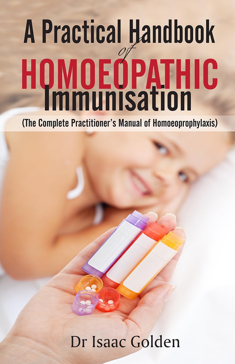 A Practical Handbook of Homoeopathy Immunisation (The Complete Practitioner’s Manual of Homeoprophylaxis)