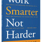 Work Smarter Not Harder