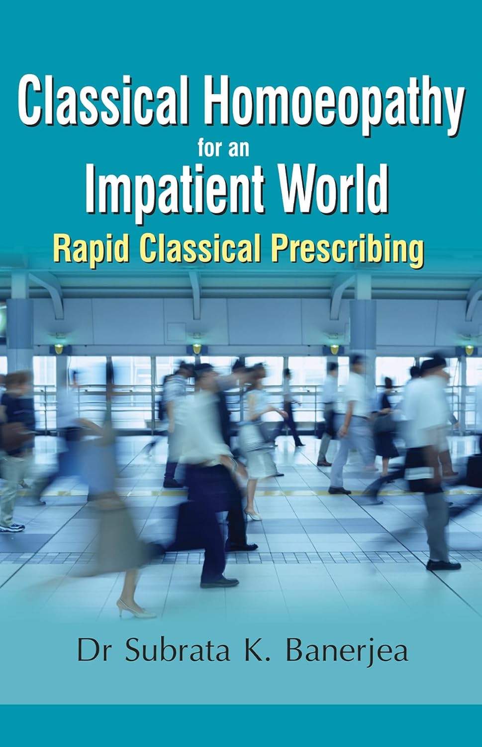 Classical Homoeopathy For An Impatient World