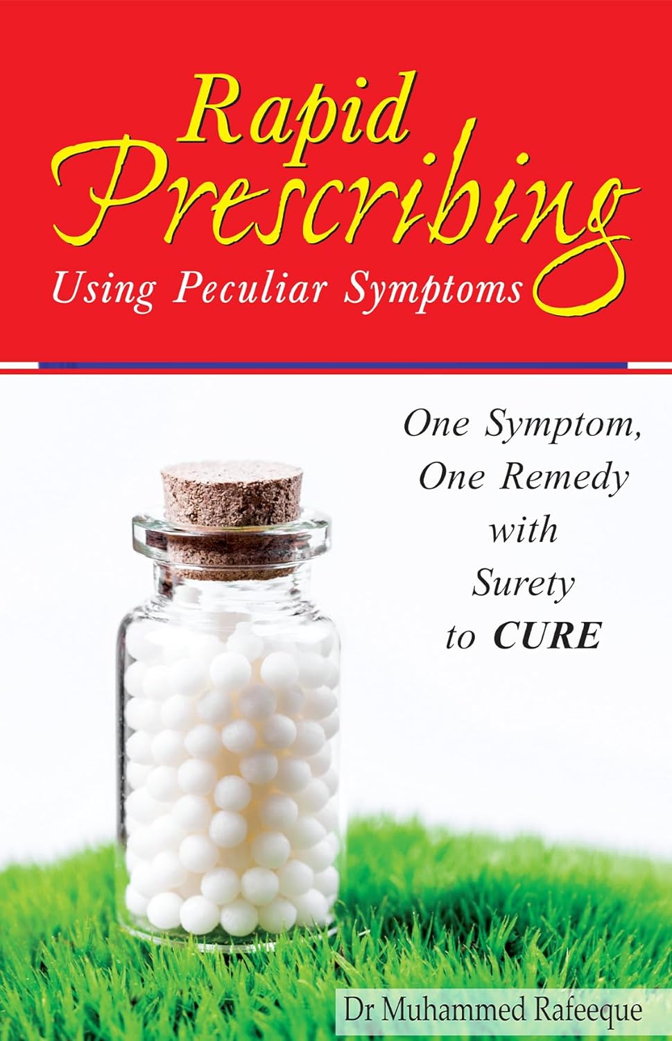 Rapid Prescribing - Using Peculiar Symptoms (One Symptom, One Remedy With Surety To Cure)