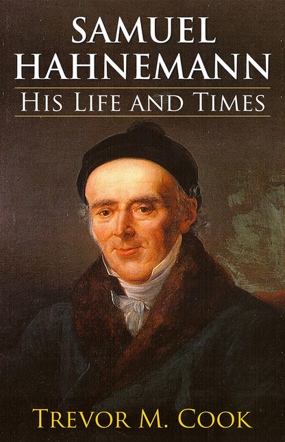 Samuel Hahnemann: His Life &amp; Times By Treveor Cook