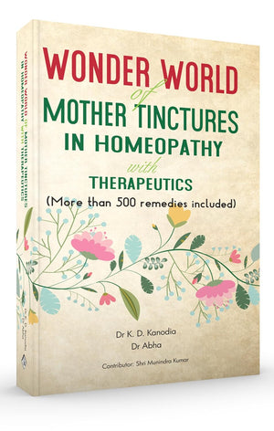 Wonder World of Mother Tincture in Homeopathy with Therapeutics