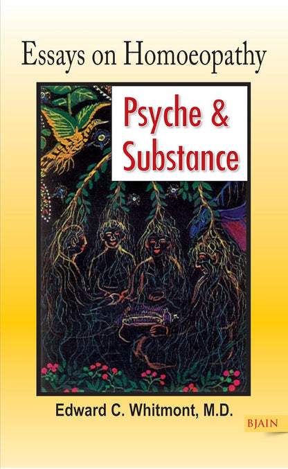 Essays On Homoeopathy : Psyche &amp; Substance