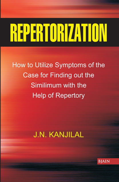 Repertorization - How to Utilize Symptoms of the Case for Finding Out the Similimum with the Help of Repertory