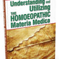 Understanding And Utilizing The Homoeopathic Materia Medica
