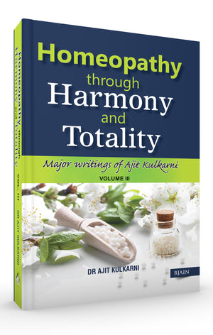 Homeopathy Through Harmony and Totality - Volume 3
