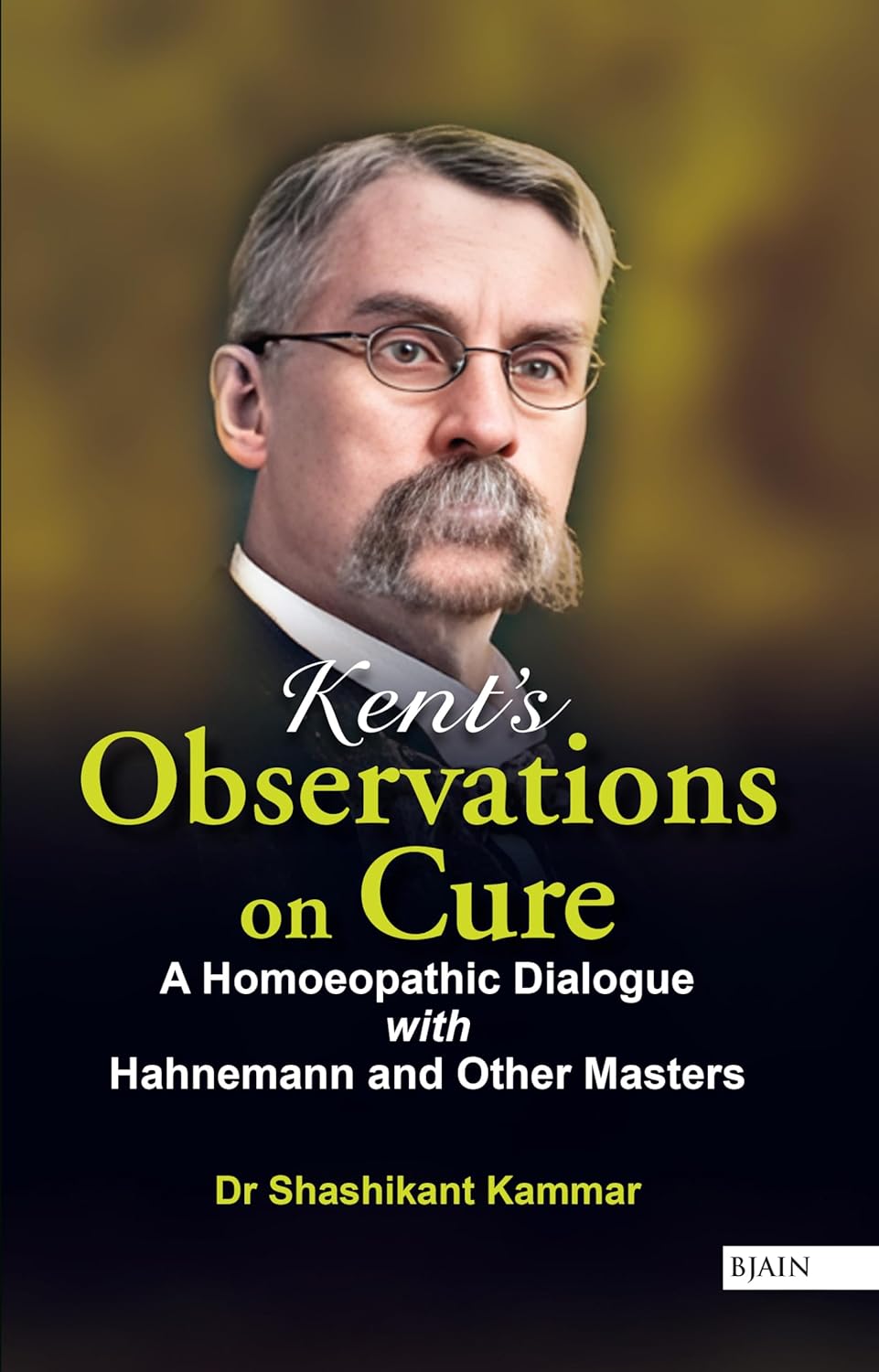 Kent’s Observations on Cure - A Homoeopathic Dialogue with Hahnemann and other Masters
