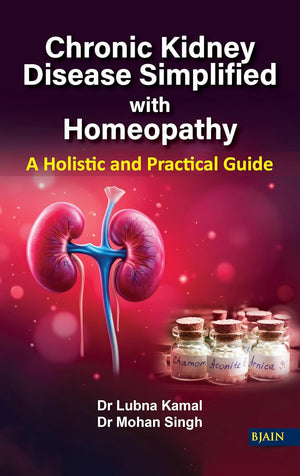 Chronic Kidney Disease Simplified with Homeopathy - A Holistic and Practical Guide