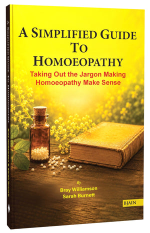 A Simplified guide to Homoeopathy: Taking Out the Jargon Making Homoeopathy Make Sense