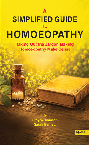 A Simplified guide to Homoeopathy: Taking Out the Jargon Making Homoeopathy Make Sense