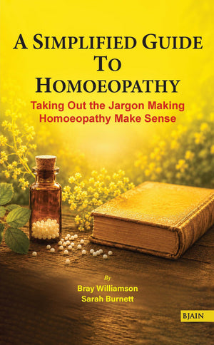A Simplified guide to Homoeopathy: Taking Out the Jargon Making Homoeopathy Make Sense