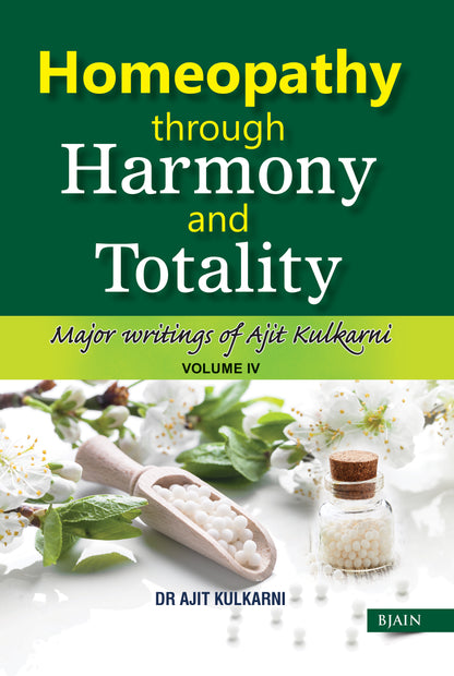 Homeopathy Through Harmony and Totality - Volume 4