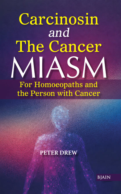 Carcinosin and The Cancer Miasm - for Homoeopaths and the Person with Cancer