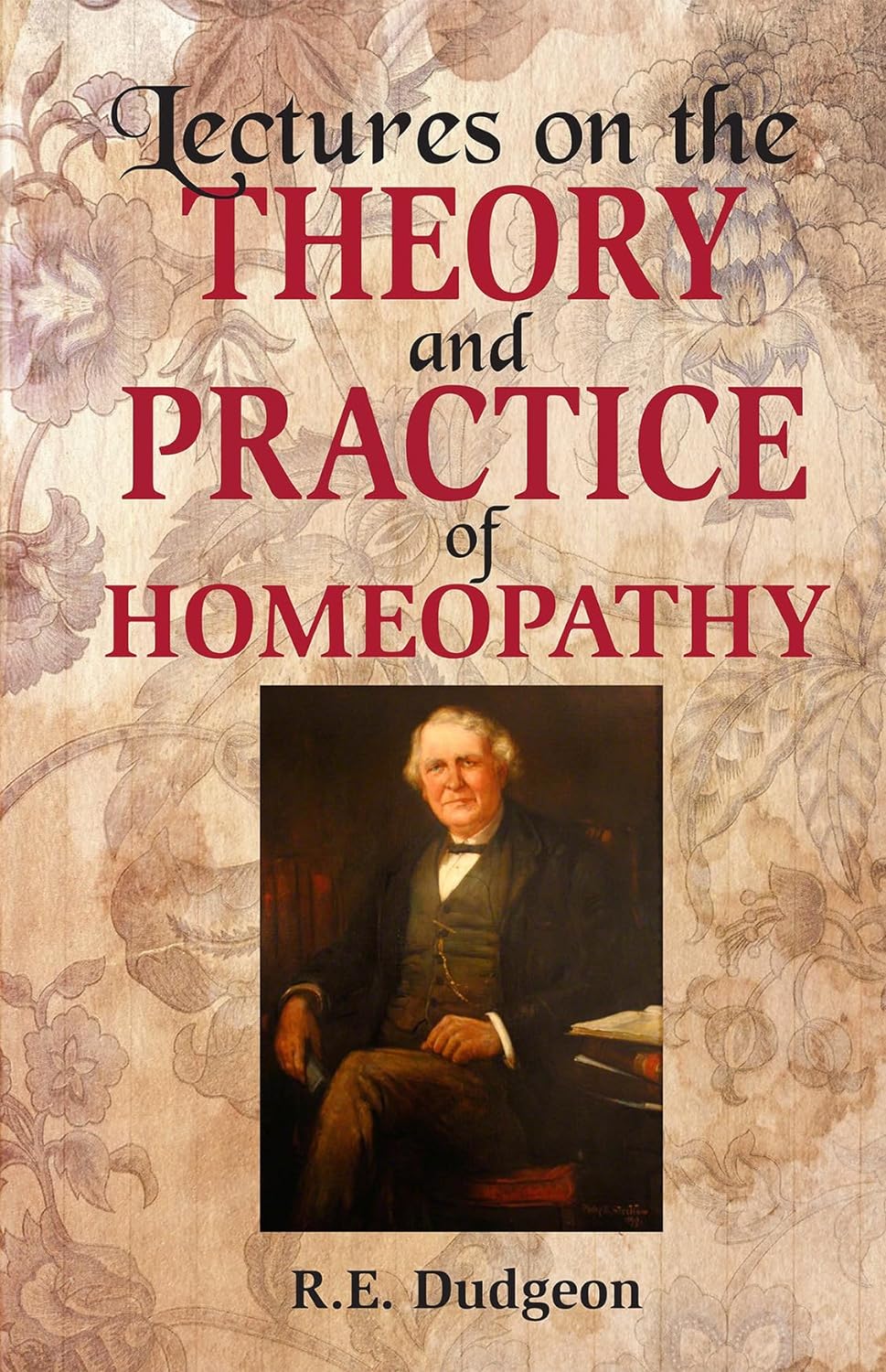 Lectures On The Theory & Practice Of Homoeopathy