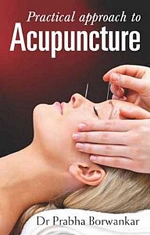 Practical Approach to Acupuncture by Prabha Borwankar
