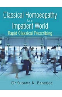 Classical Homoeopathy For An Impatient World
